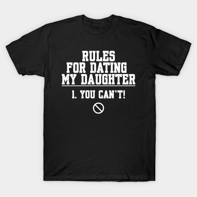 Rules For Dating My Daughter 1. You Can't T-Shirt by Shopinno Shirts